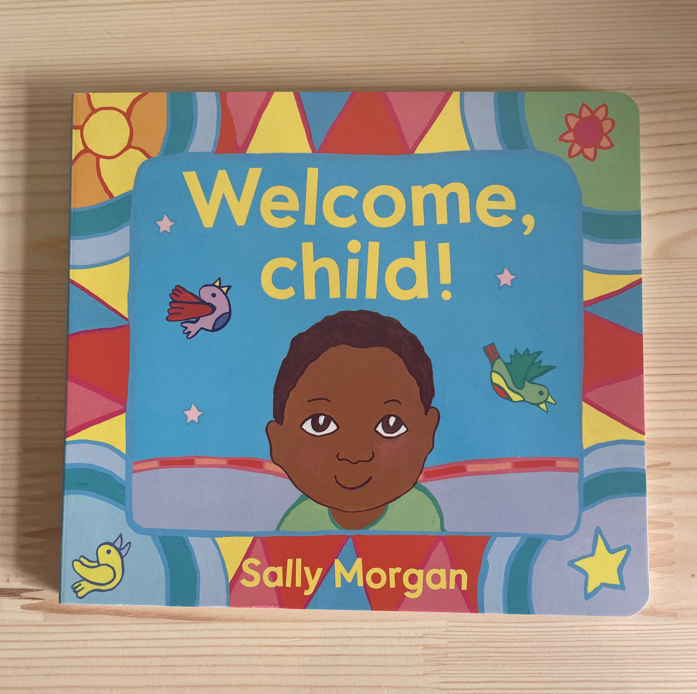 Welcome, child!- Sally Morgan